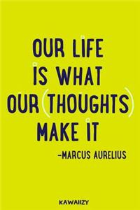Our Life Is What Our Thoughts Make It
