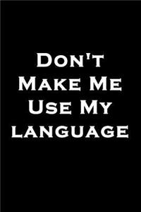 Don't Make Me Use My Language