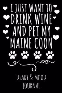 I Just Want to Drink Wine and Pet My Maine Coon