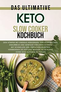 Das ultimative Keto Slow Cooker Kochbuch