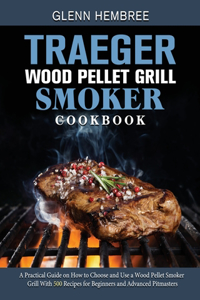 Traeger Wood Pellet Grill & Smoker Cookbook