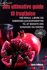 Den ultimative guide til frugtjuice