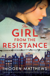 Girl from the Resistance: Based on a true story, a heartbreaking and completely gripping World War 2 historical novel