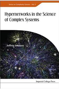 Hypernetworks In The Science Of Complex Systems