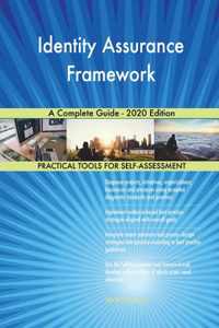 Identity Assurance Framework A Complete Guide - 2020 Edition