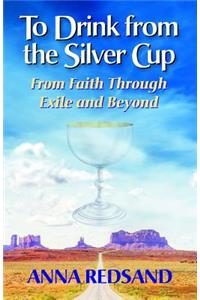 To Drink from the Silver Cup: From Faith Through Exile and Beyond