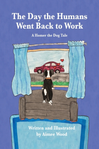 Day the Humans Went Back to Work: A Homer the Dog Tale