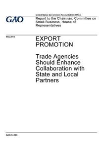 Export promotion, trade agencies should enhance collaboration with state and local partners