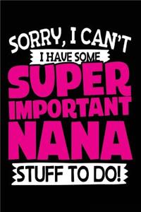 Sorry, I Can't I Have Some Super Important Nana Stuff To Do!