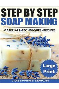 Ste by Step Soap Making ***Large Print Edition***: Material - Techniques - Recipes