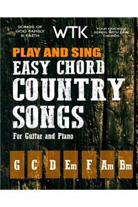 Play and Sing Easy Chord Country Songs for Guitar and Piano: Songs of God, Family, and Faith