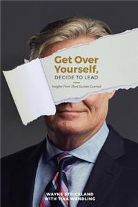 Get Over Yourself, Decide to Lead