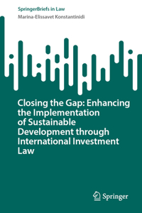 Closing the Gap: Enhancing the Implementation of Sustainable Development Through International Investment Law