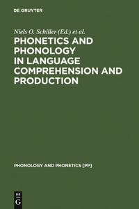 Phonetics and Phonology in Language Comprehension and Production