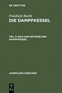 Dampfkessel, Teil 2, Bau und Betrieb der Dampfkessel