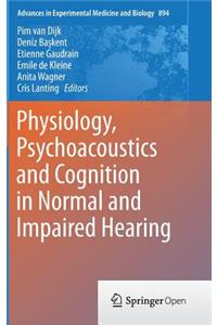 Physiology, Psychoacoustics and Cognition in Normal and Impaired Hearing