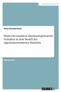 Homo Oeconomicus. Emotional gesteuertes Verhalten in dem Modell des eigennutzorientierten Handelns