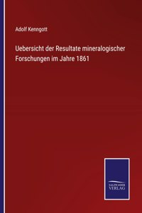 Uebersicht der Resultate mineralogischer Forschungen im Jahre 1861