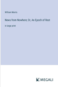 News from Nowhere; Or, An Epoch of Rest