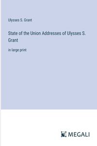 State of the Union Addresses of Ulysses S. Grant: in large print