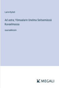 Ad astra; Yömaalarin Unelma Seitsemässä Kuvaelmassa