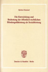 Die Entwicklung Und Bedeutung Der Offentlich-Rechtlichen Blindengeldleistung ALS Sozialleistung