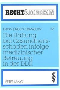 Die Haftung bei Gesundheitsschaeden infolge medizinischer Betreuung in der DDR
