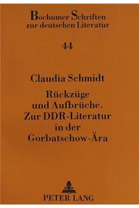 Rueckzuege Und Aufbrueche.- Zur Ddr-Literatur in Der Gorbatschow-Aera