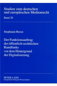 Funktionsauftrag des oeffentlich-rechtlichen Rundfunks vor dem Hintergrund der Digitalisierung