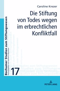 Stiftung von Todes wegen im erbrechtlichen Konfliktfall