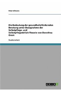 Die Bedeutung der gesundheitsfördernden Beratung unter Bezugnahme der Selbstpflege- und Selbstpflegedefizit-Theorie von Dorothea Orem