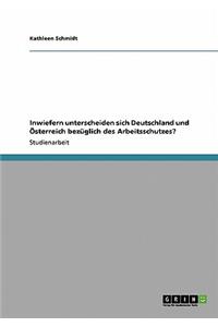 Inwiefern unterscheiden sich Deutschland und Österreich bezüglich des Arbeitsschutzes?
