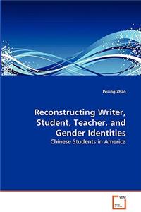 Reconstructing Writer, Student, Teacher, and Gender Identities - Chinese Students in America