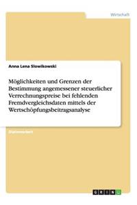 Möglichkeiten und Grenzen der Bestimmung angemessener steuerlicher Verrechnungspreise bei fehlenden Fremdvergleichsdaten mittels der Wertschöpfungsbeitragsanalyse