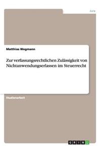 Zur verfassungsrechtlichen Zulässigkeit von Nichtanwendungserlassen im Steuerrecht
