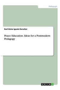 Peace Education. Ideas for a Postmodern Pedagogy