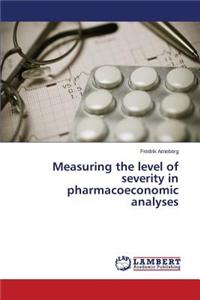 Measuring the Level of Severity in Pharmacoeconomic Analyses