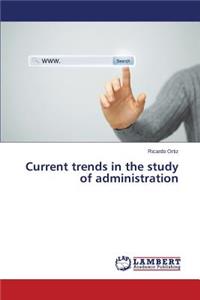 Current trends in the study of administration