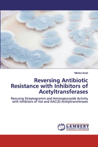 Reversing Antibiotic Resistance with Inhibitors of Acetyltransferases