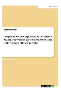 Corporate Social Responsibility bei dm und Müller. Wie werden die Unternehmen ihren Stakeholdern ethisch gerecht?