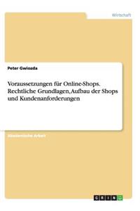 Voraussetzungen für Online-Shops. Rechtliche Grundlagen, Aufbau der Shops und Kundenanforderungen