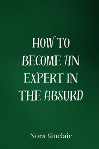 How to Become an Expert in the Absurd
