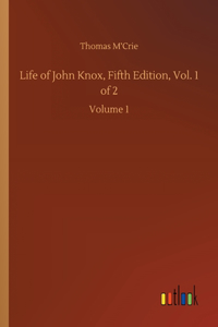 Life of John Knox, Fifth Edition, Vol. 1 of 2