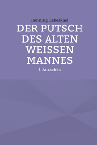 Putsch des alten weißen Mannes: Anuschka