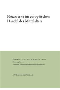 Netzwerke Im Europaischen Handel Des Mittelalters: Herausgegeben Vom Konstanzer Arbeitskreis Fur Mittelalterliche Geschichte