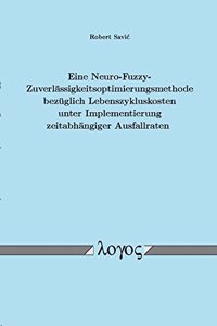 Eine Neuro-Fuzzy-Zuverlassigkeitsoptimierungsmethode Bezuglich Lebenszykluskosten Unter Implementierung Zeitabhangiger Ausfallraten