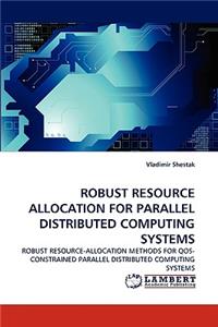 Robust Resource Allocation for Parallel Distributed Computing Systems