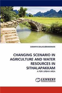 Changing Scenario in Agriculture and Water Resources in Sithalapakkam