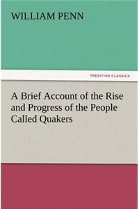 A Brief Account of the Rise and Progress of the People Called Quakers