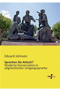 Sprechen Sie Attisch?: Moderne Konversation in altgriechischer Umgangssprache
